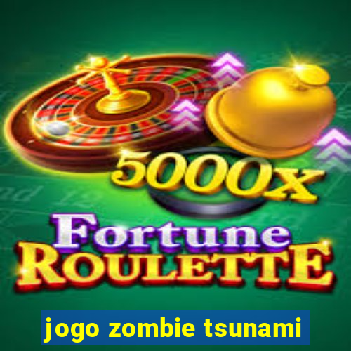 jogo zombie tsunami